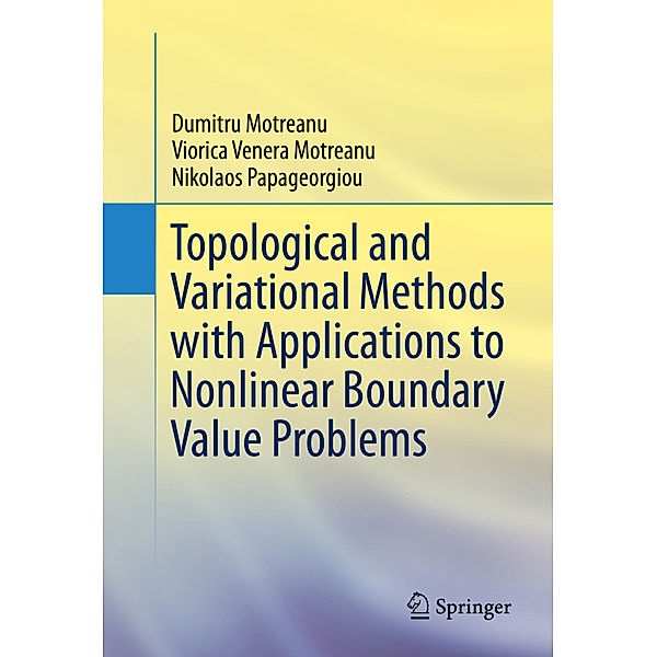 Topological and Variational Methods with Applications to Nonlinear Boundary Value Problems, Dumitru Motreanu, Viorica Venera Motreanu, Nikolaos Papageorgiou