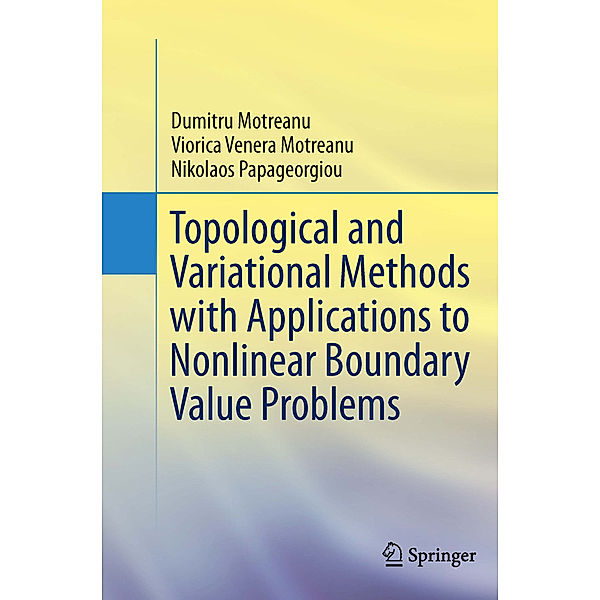 Topological and Variational Methods with Applications to Nonlinear Boundary Value Problems, Dumitru Motreanu, Viorica Venera Motreanu, Nikolaos Papageorgiou