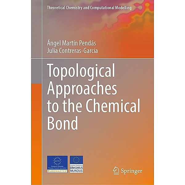 Topological Approaches to the Chemical Bond / Theoretical Chemistry and Computational Modelling, Ángel Martín Pendás, Julia Contreras-García
