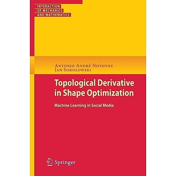 Topological Derivatives in Shape Optimization / Interaction of Mechanics and Mathematics, Antonio André Novotny, Jan Sokolowski