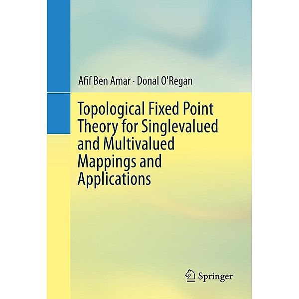 Topological Fixed Point Theory for Singlevalued and Multivalued Mappings and Applications, Afif Ben Amar, Donal O'Regan