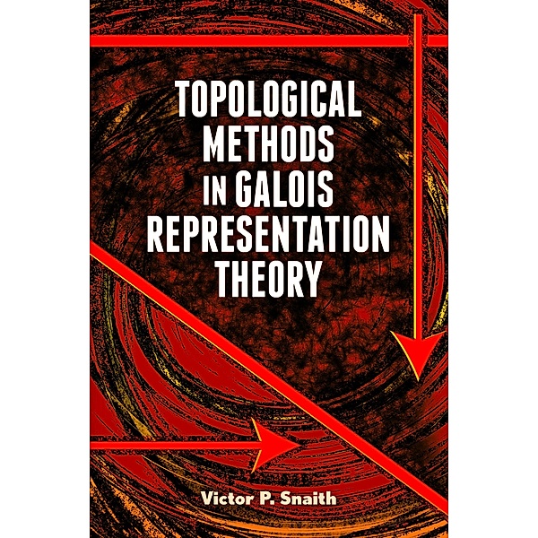 Topological Methods in Galois Representation Theory / Dover Books on Mathematics, Victor P. Snaith