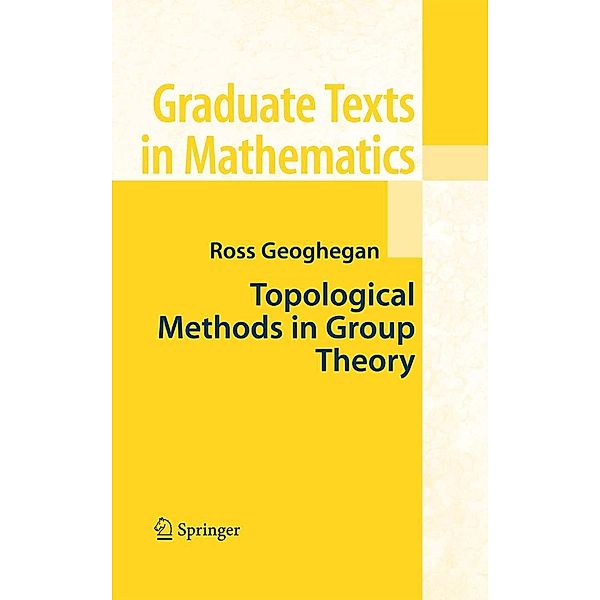 Topological Methods in Group Theory / Graduate Texts in Mathematics Bd.243, Ross Geoghegan
