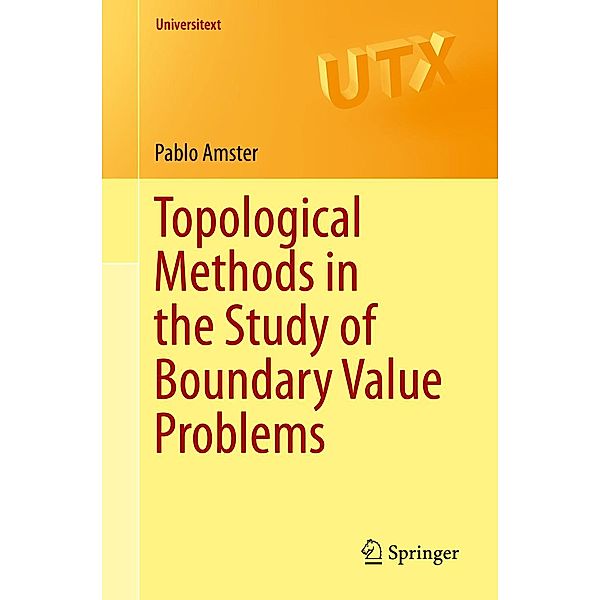 Topological Methods in the Study of Boundary Value Problems / Universitext, Pablo Amster