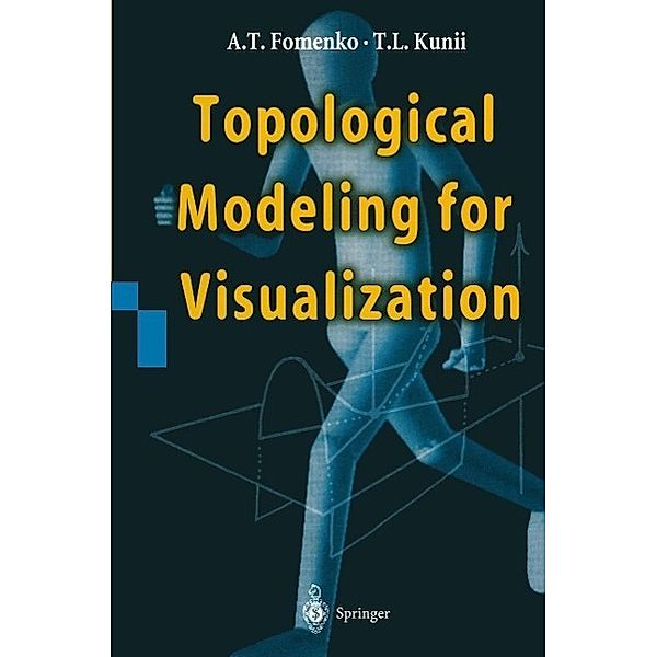 Topological Modeling for Visualization, Anatolij T. Fomenko, Tosiyasu L. Kunii