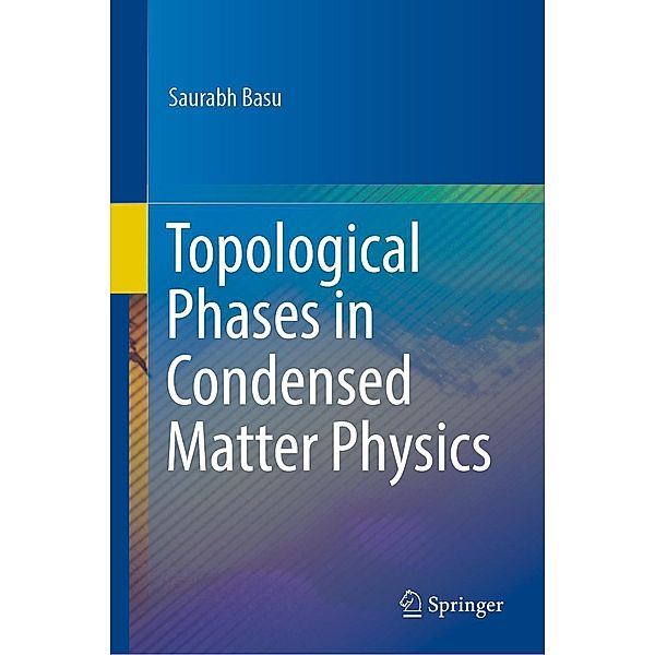 Topological Phases in Condensed Matter Physics, Saurabh Basu