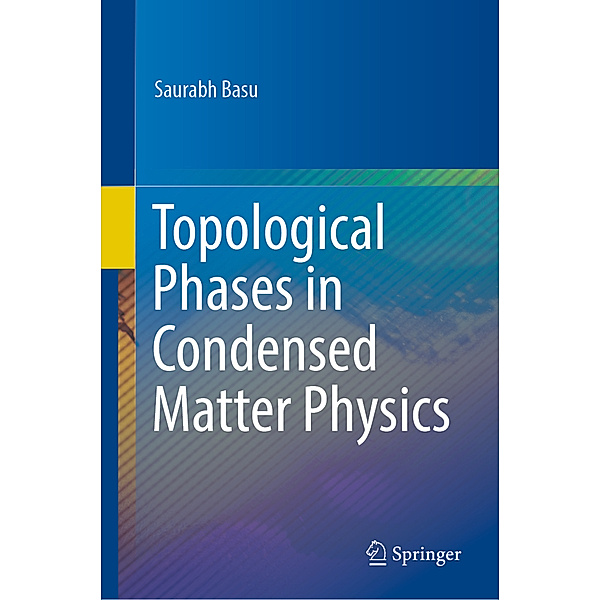Topological Phases in Condensed Matter Physics, Saurabh Basu