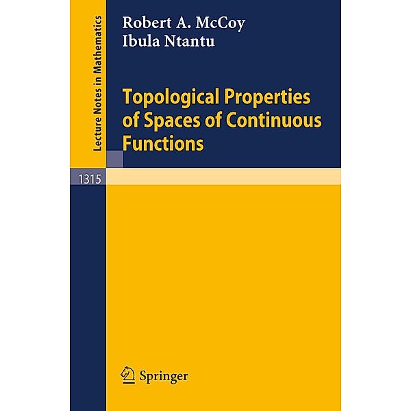 Topological Properties of Spaces of Continuous Functions / Lecture Notes in Mathematics Bd.1315, Robert A. McCoy, Ibula Ntantu