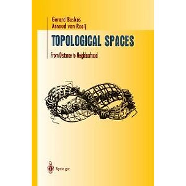 Topological Spaces / Undergraduate Texts in Mathematics, Gerard Buskes, Arnoud van Rooij