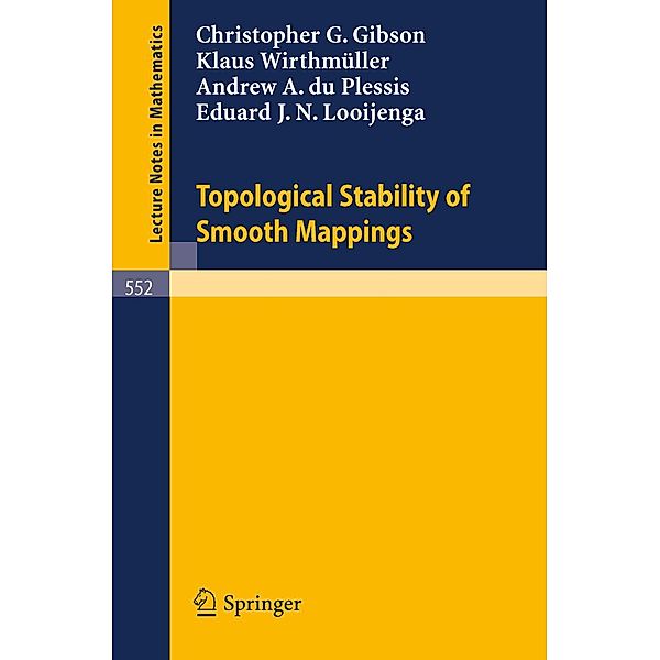 Topological Stability of Smooth Mappings / Lecture Notes in Mathematics Bd.552, C. G. Gibson, K. Wirthmüller, A. A. Du Plessis, E. J. N. Looijenga