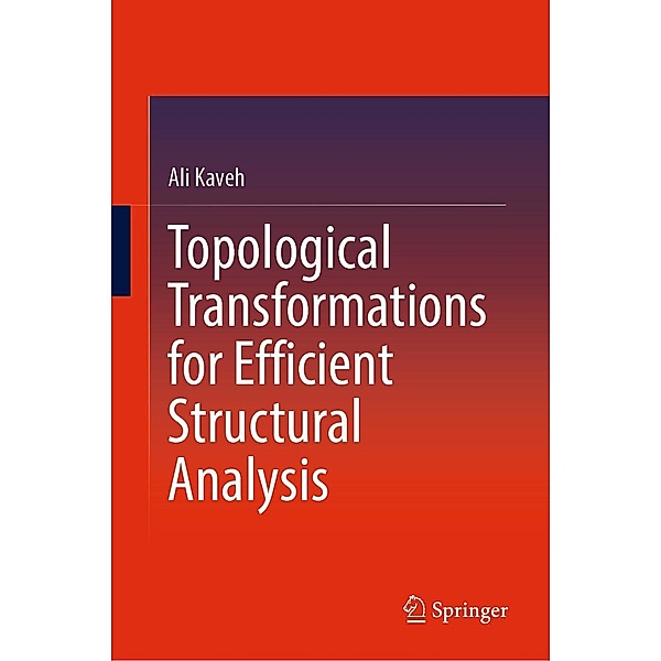 Topological Transformations for Efficient Structural Analysis, Ali Kaveh