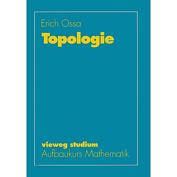 Topologie / vieweg studium; Aufbaukurs Mathematik Bd.42, Erich Ossa