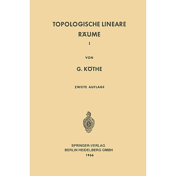 Topologische Lineare Räume I / Grundlehren der mathematischen Wissenschaften Bd.107, Gottfried Köthe