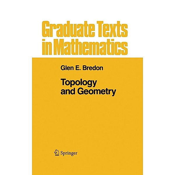 Topology and Geometry / Graduate Texts in Mathematics Bd.139, Glen E. Bredon