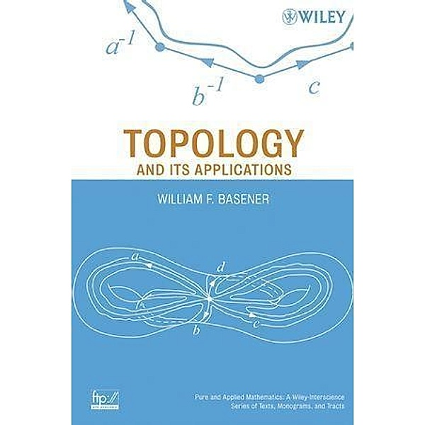 Topology and Its Applications / Wiley Series in Pure and Applied Mathematics, William F. Basener
