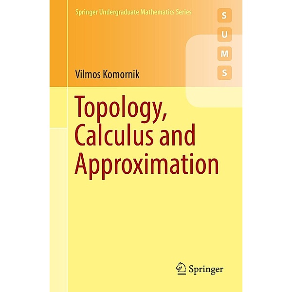 Topology, Calculus and Approximation / Springer Undergraduate Mathematics Series, Vilmos Komornik