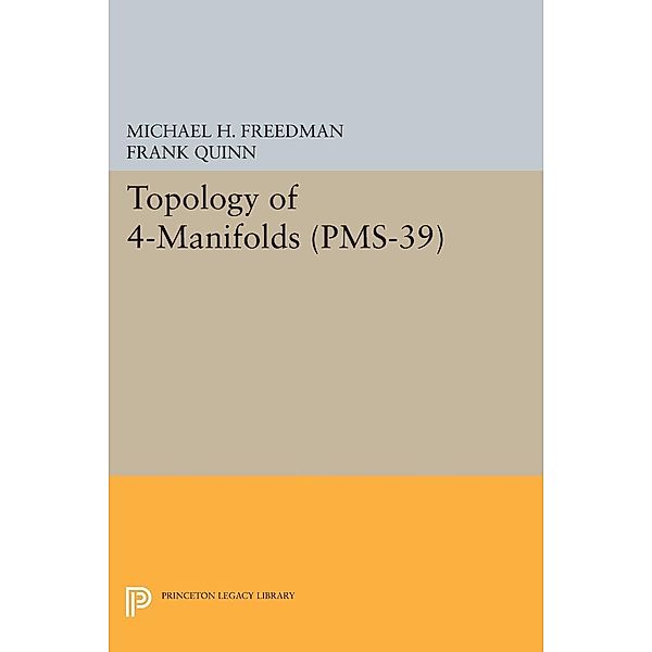 Topology of 4-Manifolds (PMS-39), Volume 39 / Princeton Legacy Library Bd.1085, Michael H. Freedman, Frank Quinn