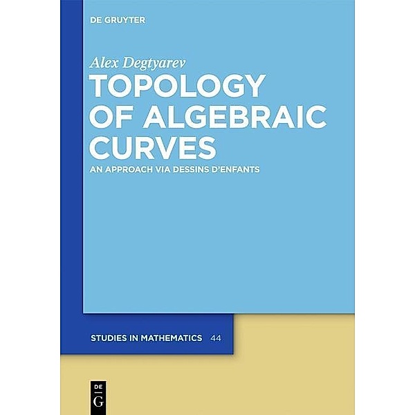 Topology of Algebraic Curves / De Gruyter Studies in Mathematics Bd.44, Alex Degtyarev