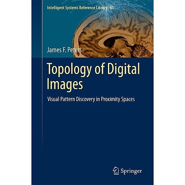 Topology of Digital Images / Intelligent Systems Reference Library Bd.63, James F. Peters
