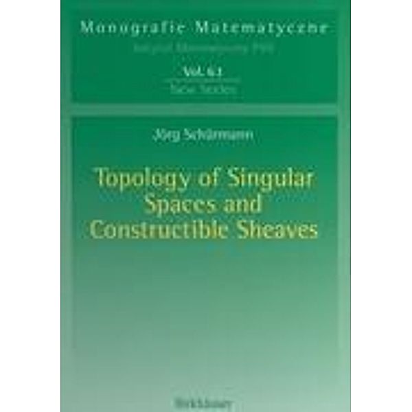 Topology of Singular Spaces and Constructible Sheaves, Jörg Schürmann
