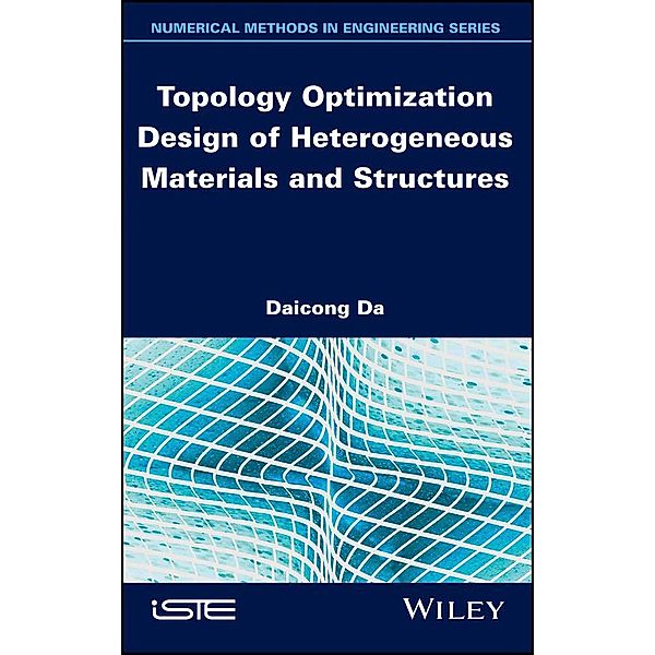Topology Optimization Design of Heterogeneous Materials and Structures, Daicong Da