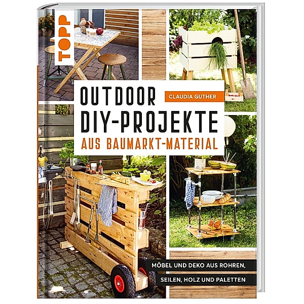 Topp Buchreihe / Outdoor-DIY-Projekte aus Baumarktmaterial, Claudia Guther