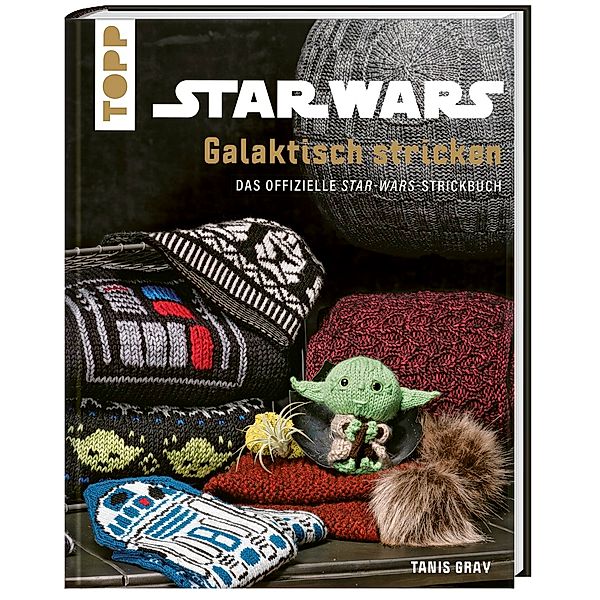 Topp Buchreihe / Star Wars: Galaktisch stricken, Tanis Gray