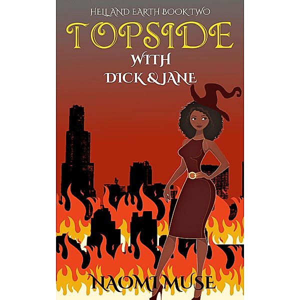 Topside with Dick and Jane (Hell and Earth, #2) / Hell and Earth, Naomi Muse