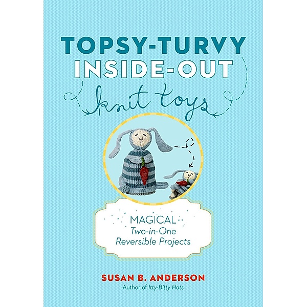 Topsy-Turvy Inside-Out Knit Toys, Susan B. Anderson