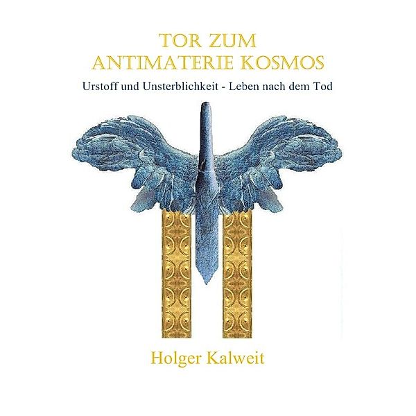 Tor zum Antimaterie Kosmos, Holger Kalweit