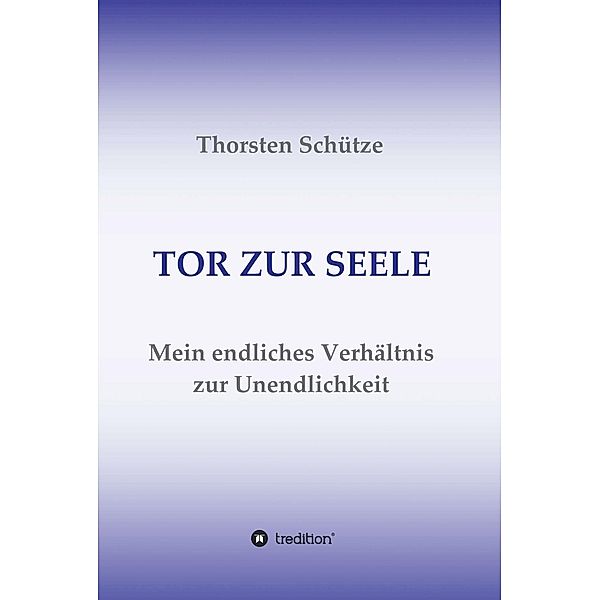 TOR ZUR SEELE / tredition, Thorsten Schütze