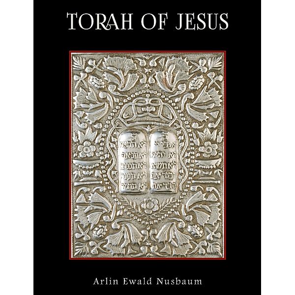 Torah of Jesus, Arlin Ewald Nusbaum