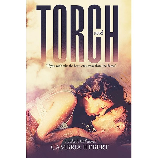 Torch (Take It Off, #1) / Take It Off, Cambria Hebert