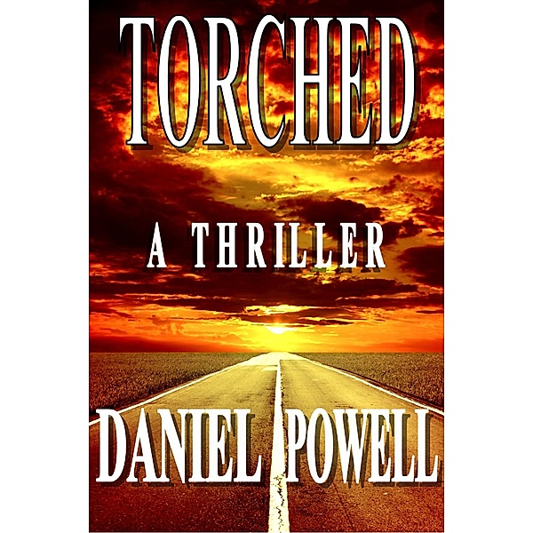 Torched: A Thriller, Daniel Powell