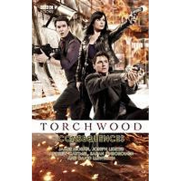 Torchwood: Consequences / Torchwood Bd.17, Andrew Cartmel, David Llewellyn, James Moran, Joseph Lidster, Sarah Pinborough
