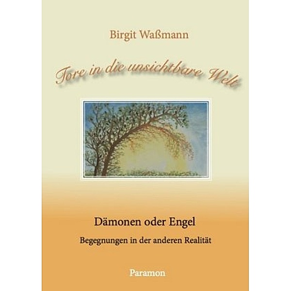 Tore in die unsichtbare Welt  - Dämon oder Engel, Birgit Wassmann