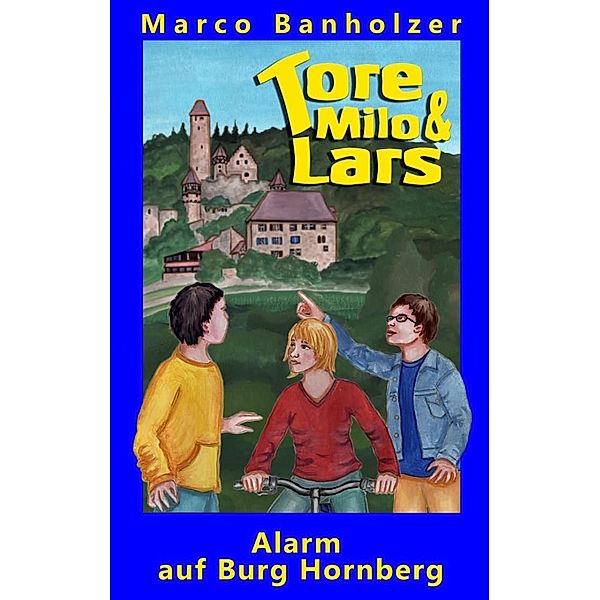 Tore, Milo & Lars - Alarm auf Burg Hornberg, Marco Banholzer