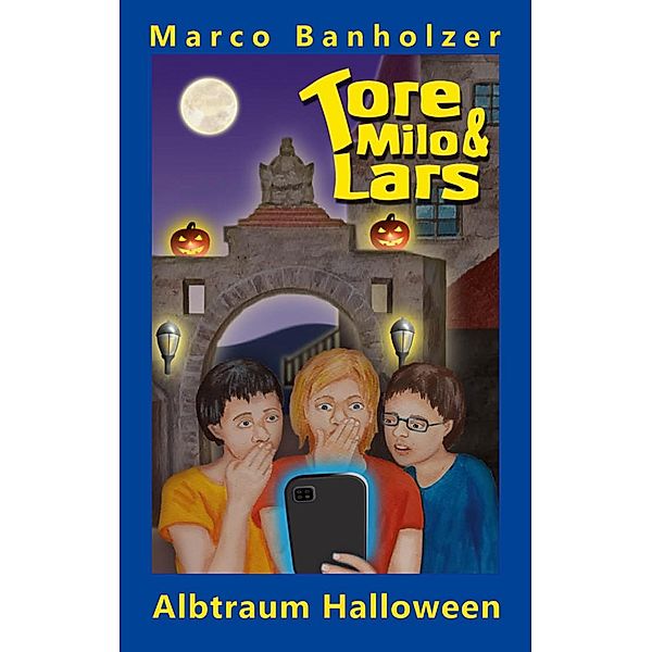 Tore, Milo & Lars - Albtraum Halloween / Tore, Milo und Lars Bd.15, Marco Banholzer
