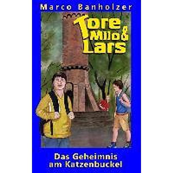 Tore, Milo & Lars - Das Geheimnis am Katzenbuckel, Marco Banholzer
