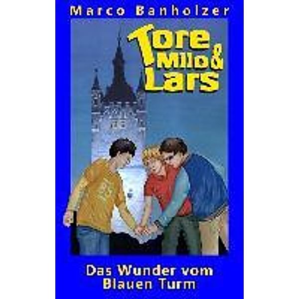 Tore, Milo & Lars - Das Wunder vom Blauen Turm, Marco Banholzer