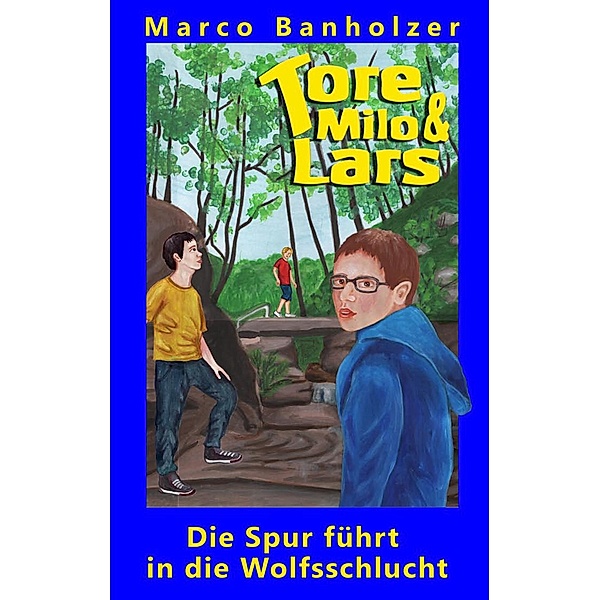 Tore, Milo & Lars - Die Spur führt in die Wolfsschlucht, Marco Banholzer