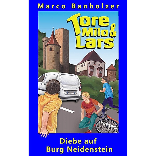 Tore, Milo & Lars - Diebe auf Burg Neidenstein, Marco Banholzer