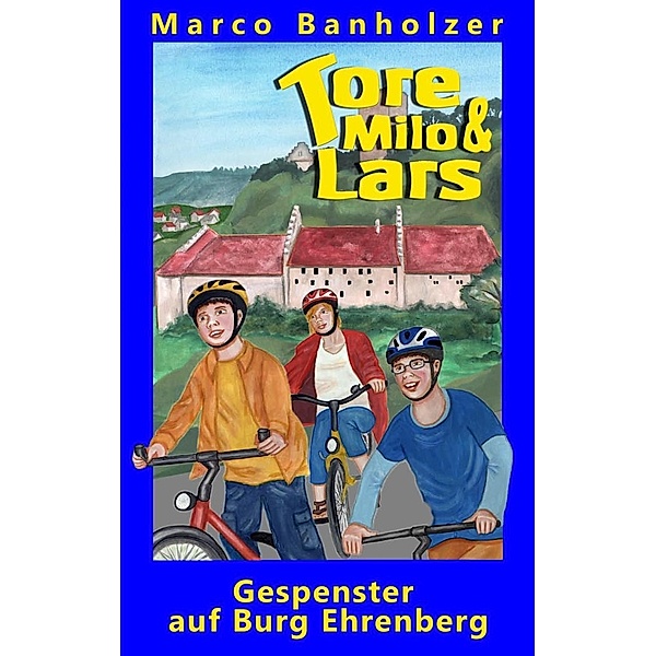 Tore, Milo & Lars - Gespenster auf Burg Ehrenberg, Marco Banholzer