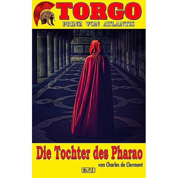 Torgo - Prinz von Atlantis 03: Die Tochter des Pharao / Torgo - Prinz von Atlantis Bd.3, Charles de Clermont