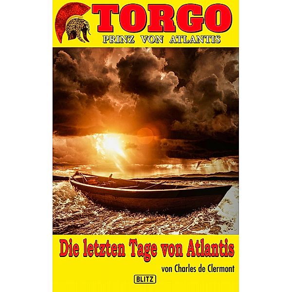 Torgo - Prinz von Atlantis 04: Die letzten Tage von Atlantis / Torgo - Prinz von Atlantis Bd.4, Charles de Clermont