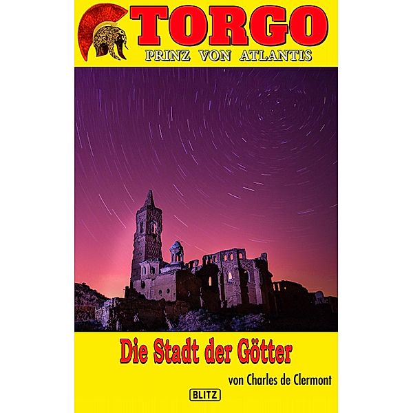Torgo - Prinz von Atlantis 17: Die Stadt der Götter / Torgo - Prinz von Atlantis Bd.17, Charles de Clermont