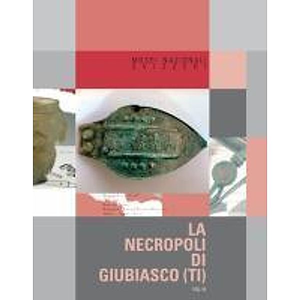 Tori, L: Necropoli di Giubiasco (TI), Luca Tori, Biljana Schmid-Sikimic, Philippe Della-Casa, Eva Carlevaro, Lionel Pernet