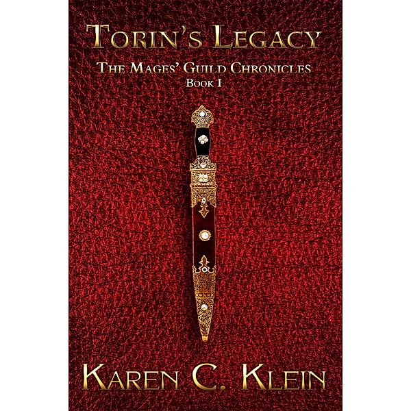 Torin's Legacy (The Mages' Guild Chronicles, #1) / The Mages' Guild Chronicles, Karen C. Klein