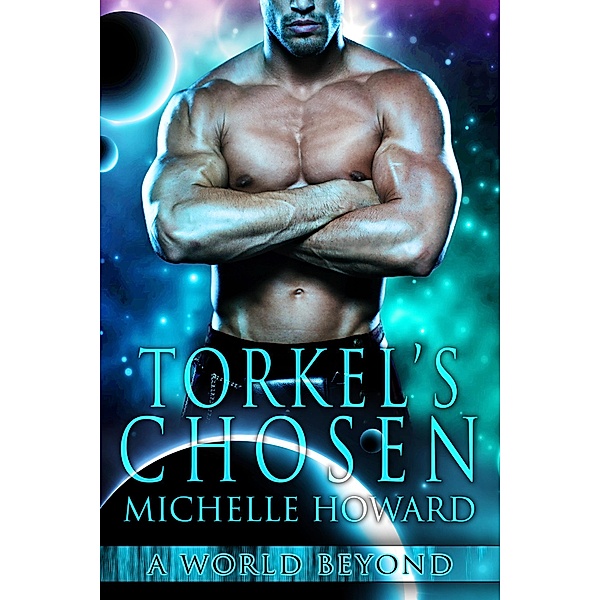 Torkel's Chosen (A World Beyond, #1) / A World Beyond, Michelle Howard