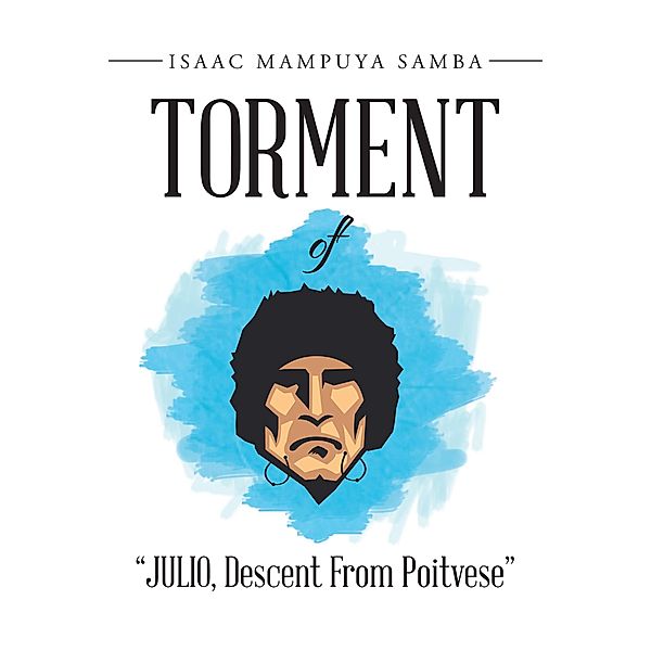 Torment of Julio, Descent from Poitvese, Isaac Mampuya Samba